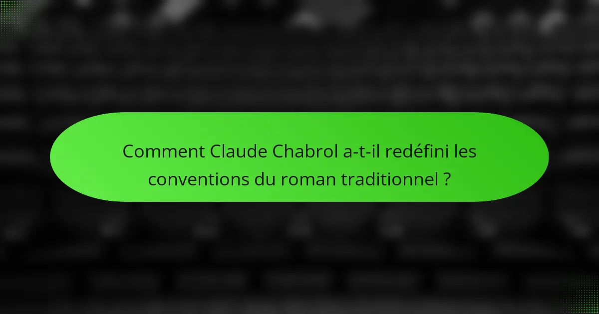 Comment Claude Chabrol a-t-il redéfini les conventions du roman traditionnel ?