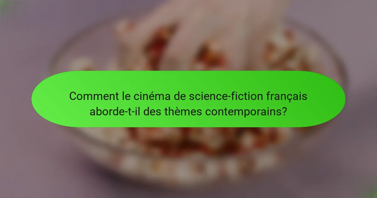 Comment le cinéma de science-fiction français aborde-t-il des thèmes contemporains?