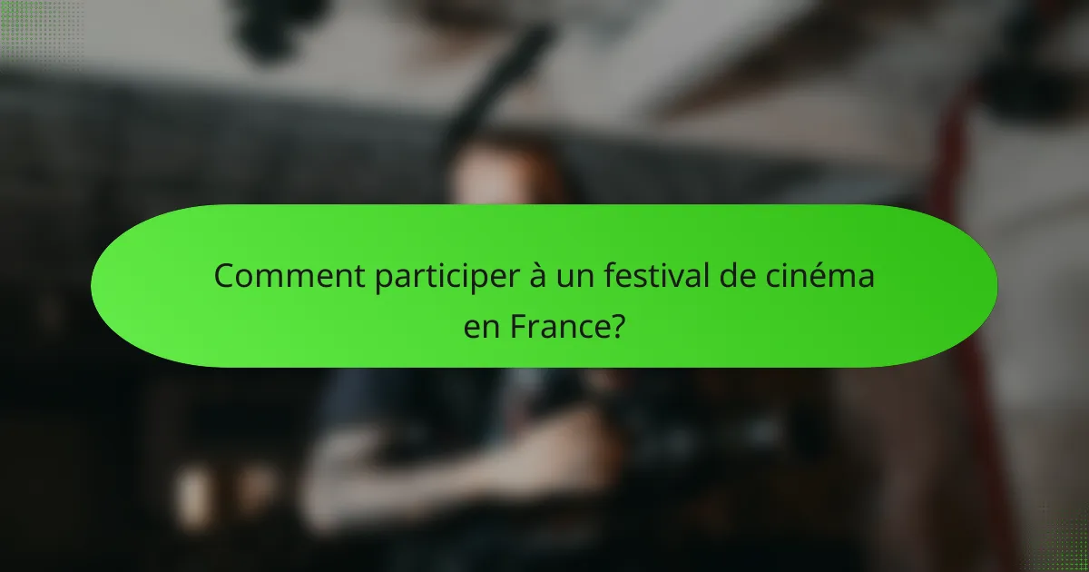 Comment participer à un festival de cinéma en France?