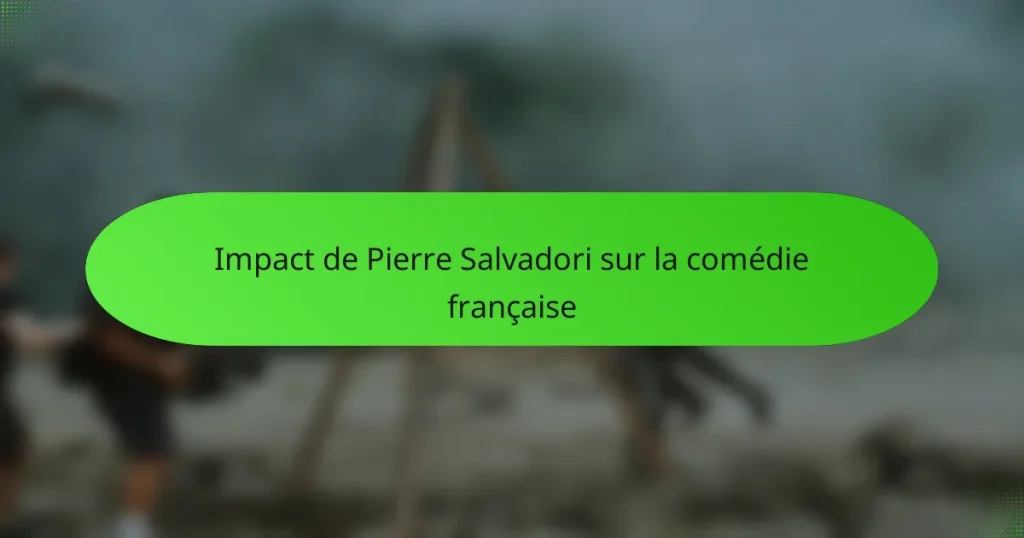 Impact de Pierre Salvadori sur la comédie française