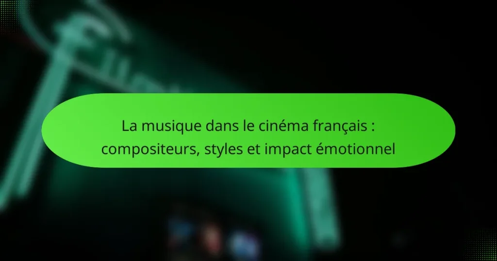 La musique dans le cinéma français : compositeurs, styles et impact émotionnel