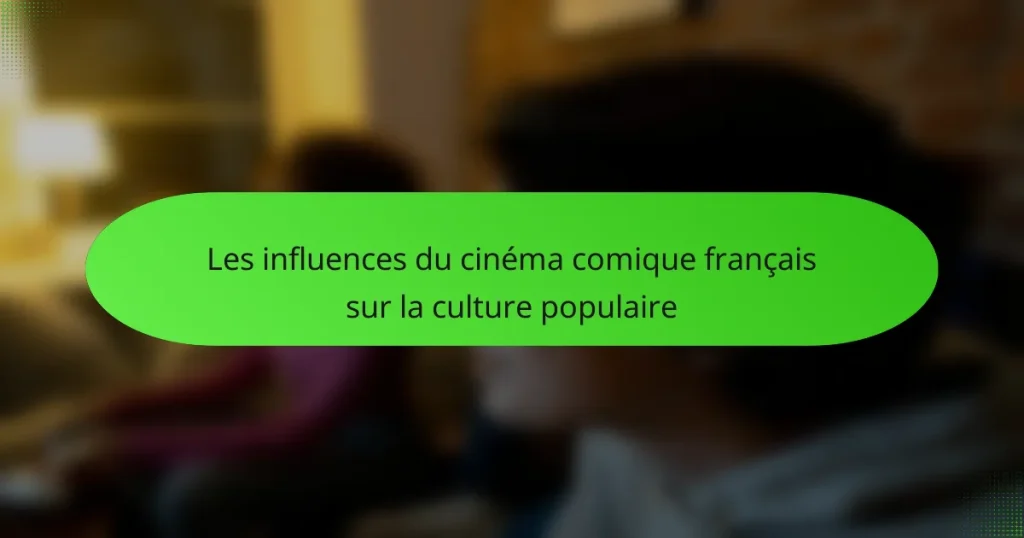 Les influences du cinéma comique français sur la culture populaire
