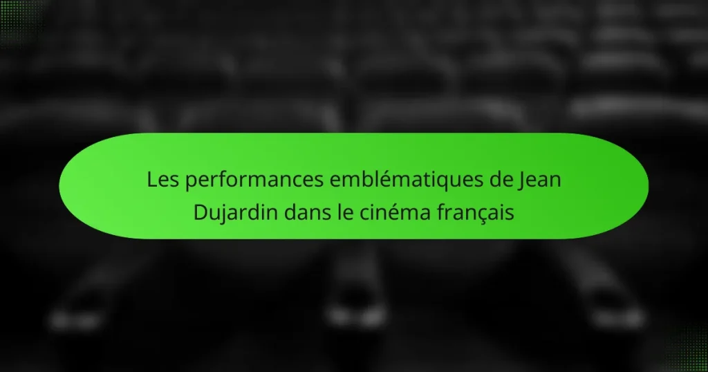 Les performances emblématiques de Jean Dujardin dans le cinéma français