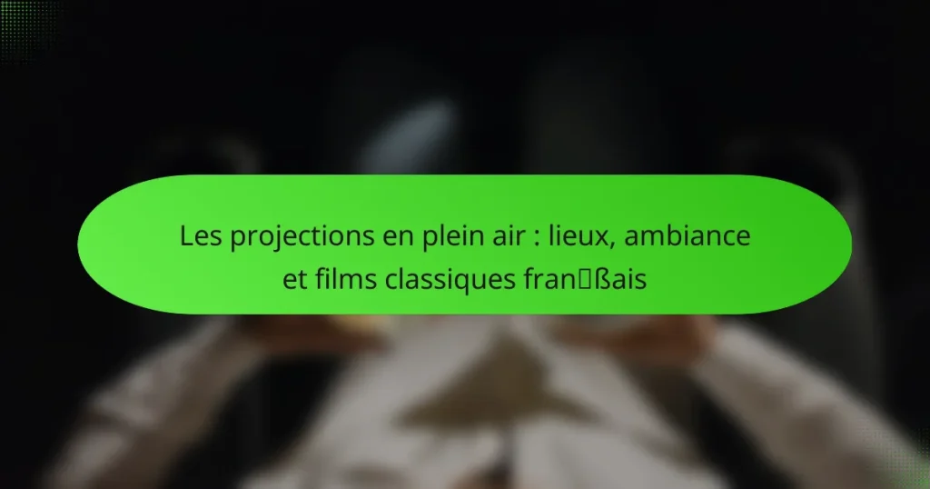 Les projections en plein air : lieux, ambiance et films classiques français