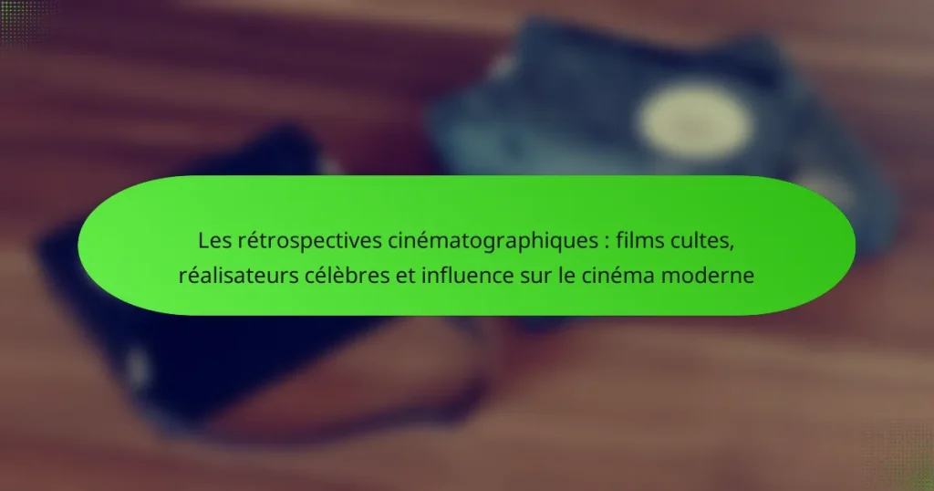 Les rétrospectives cinématographiques : films cultes, réalisateurs célèbres et influence sur le cinéma moderne