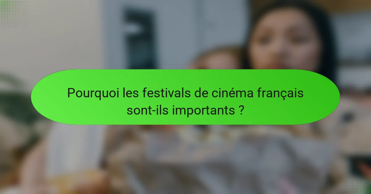 Pourquoi les festivals de cinéma français sont-ils importants ?