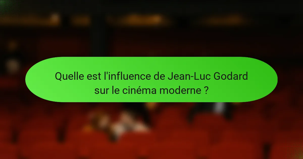 Quelle est l'influence de Jean-Luc Godard sur le cinéma moderne ?