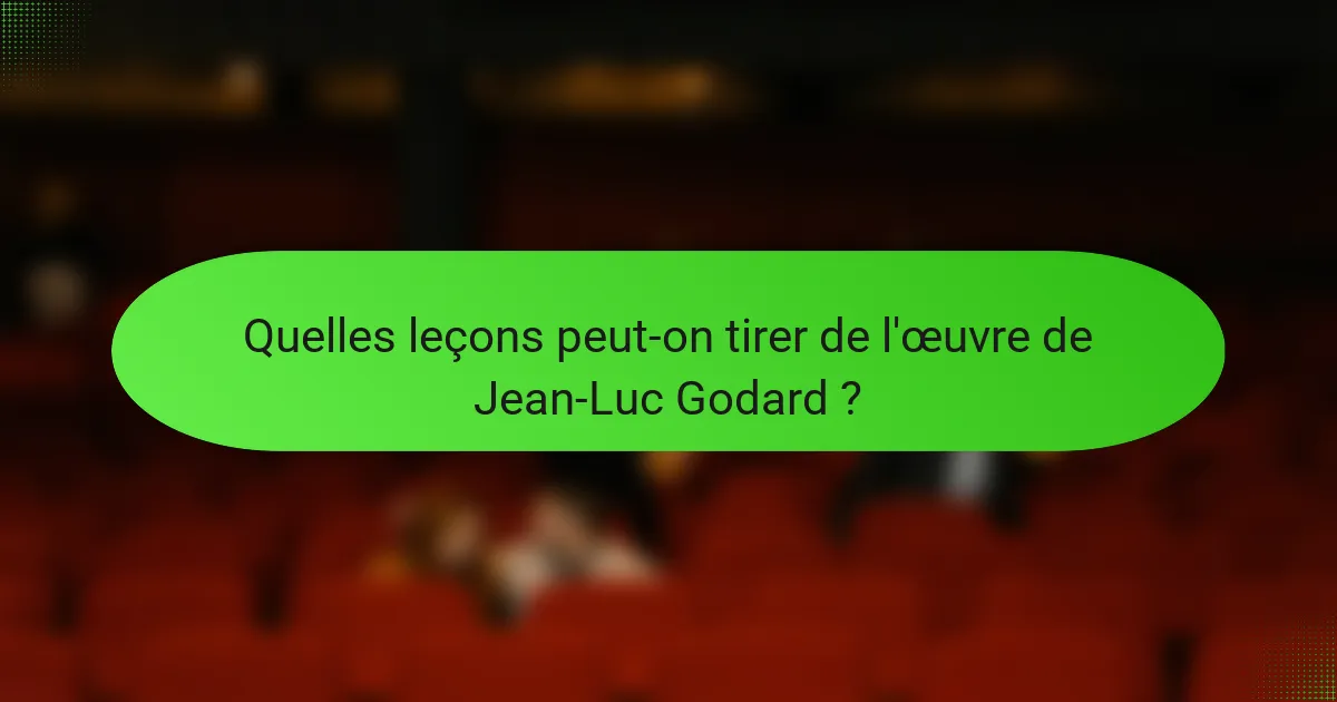 Quelles leçons peut-on tirer de l'œuvre de Jean-Luc Godard ?