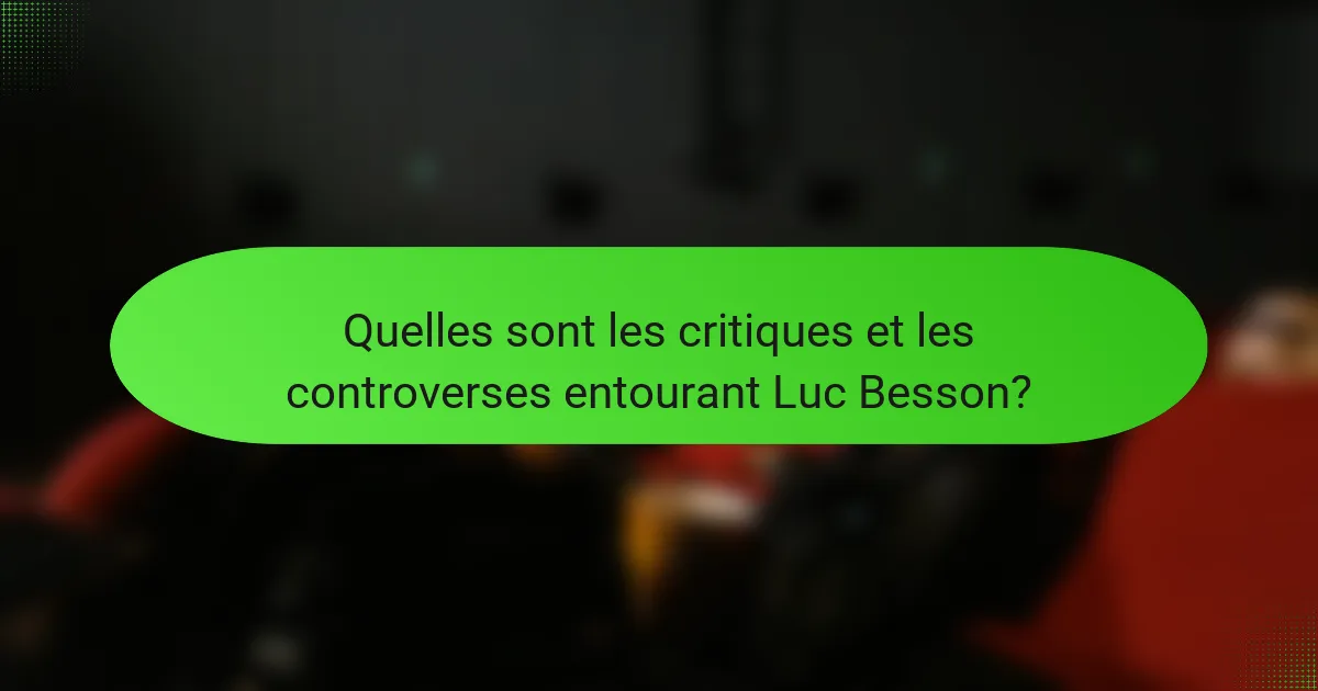 Quelles sont les critiques et les controverses entourant Luc Besson?