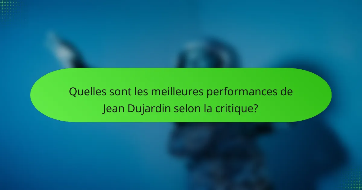 Quelles sont les meilleures performances de Jean Dujardin selon la critique?