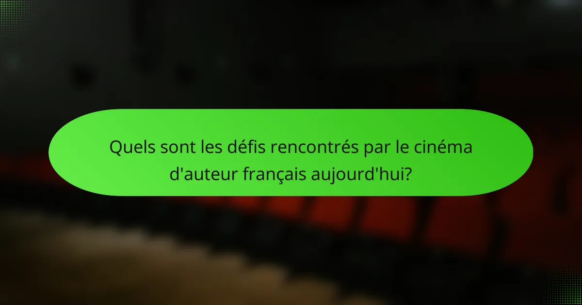 Quels sont les défis rencontrés par le cinéma d'auteur français aujourd'hui?