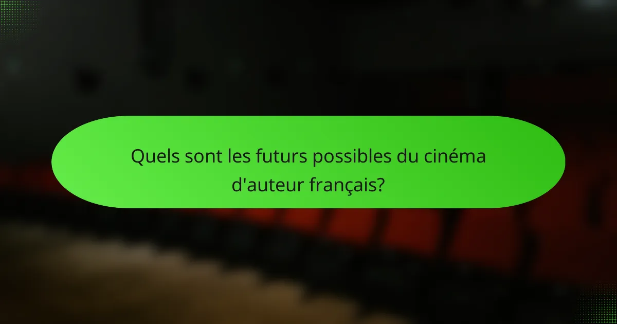 Quels sont les futurs possibles du cinéma d'auteur français?