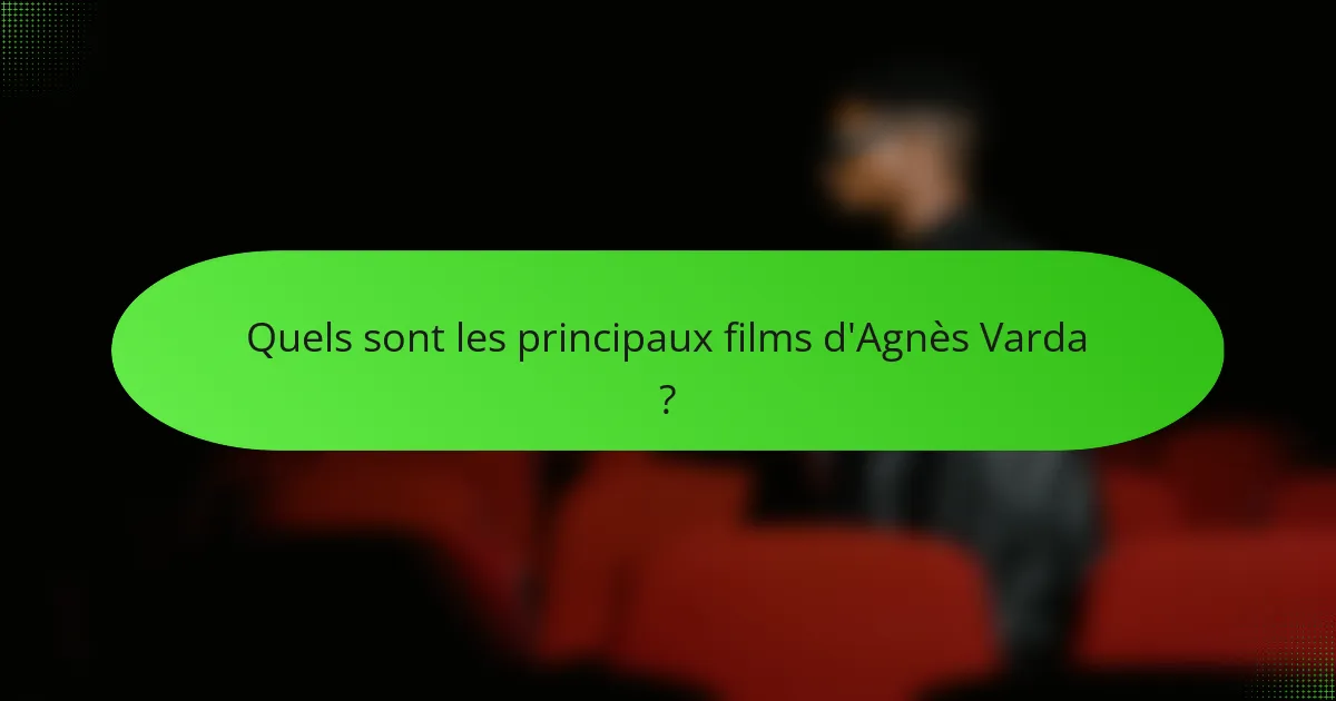Quels sont les principaux films d'Agnès Varda ?