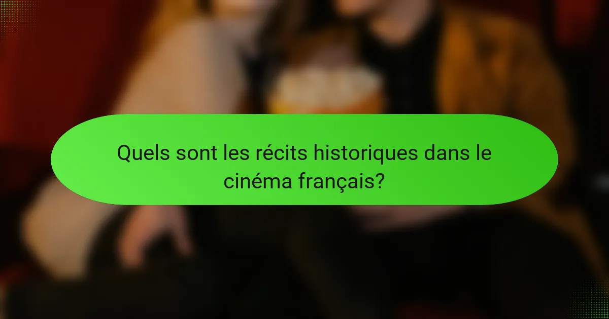 Quels sont les récits historiques dans le cinéma français?