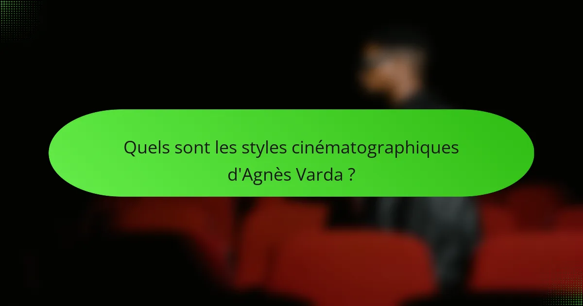 Quels sont les styles cinématographiques d'Agnès Varda ?