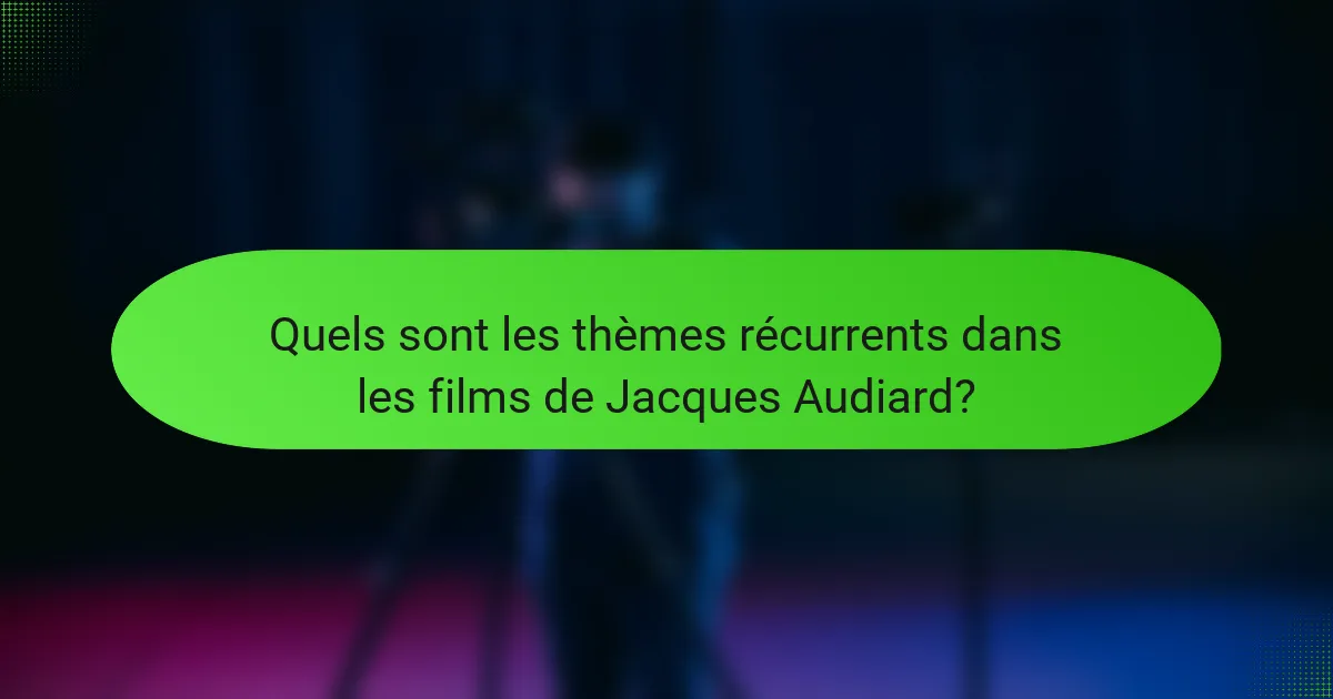 Quels sont les thèmes récurrents dans les films de Jacques Audiard?