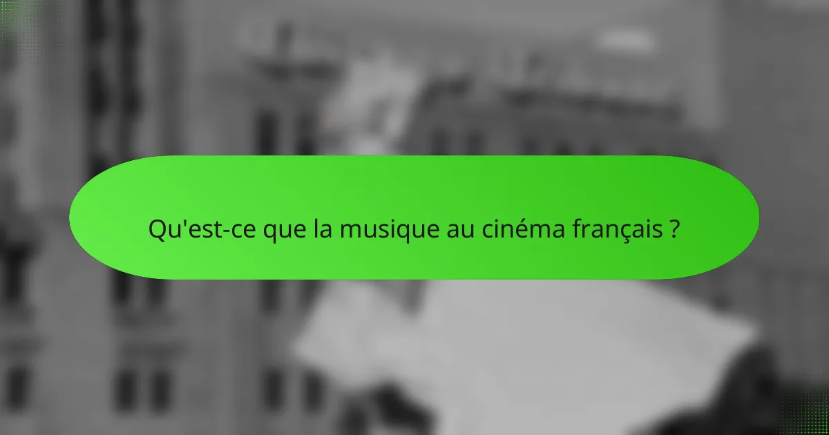 Qu'est-ce que la musique au cinéma français ?