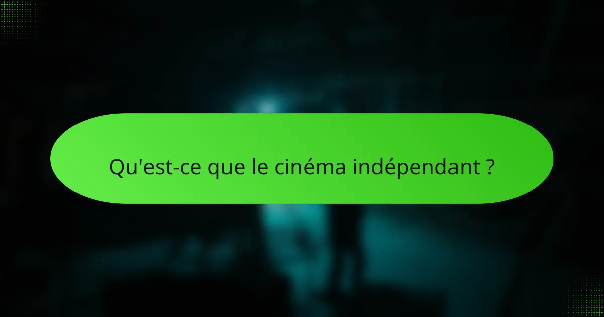 Qu'est-ce que le cinéma indépendant ?