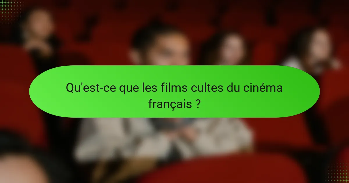 Qu'est-ce que les films cultes du cinéma français ?