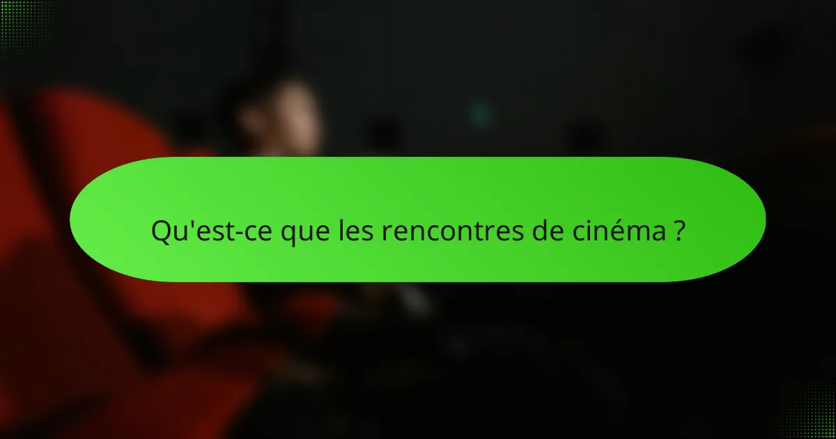 Qu'est-ce que les rencontres de cinéma ?