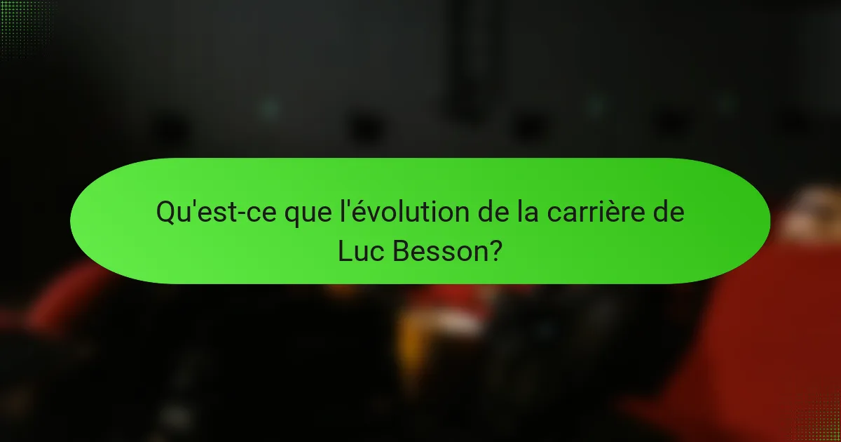 Qu'est-ce que l'évolution de la carrière de Luc Besson?