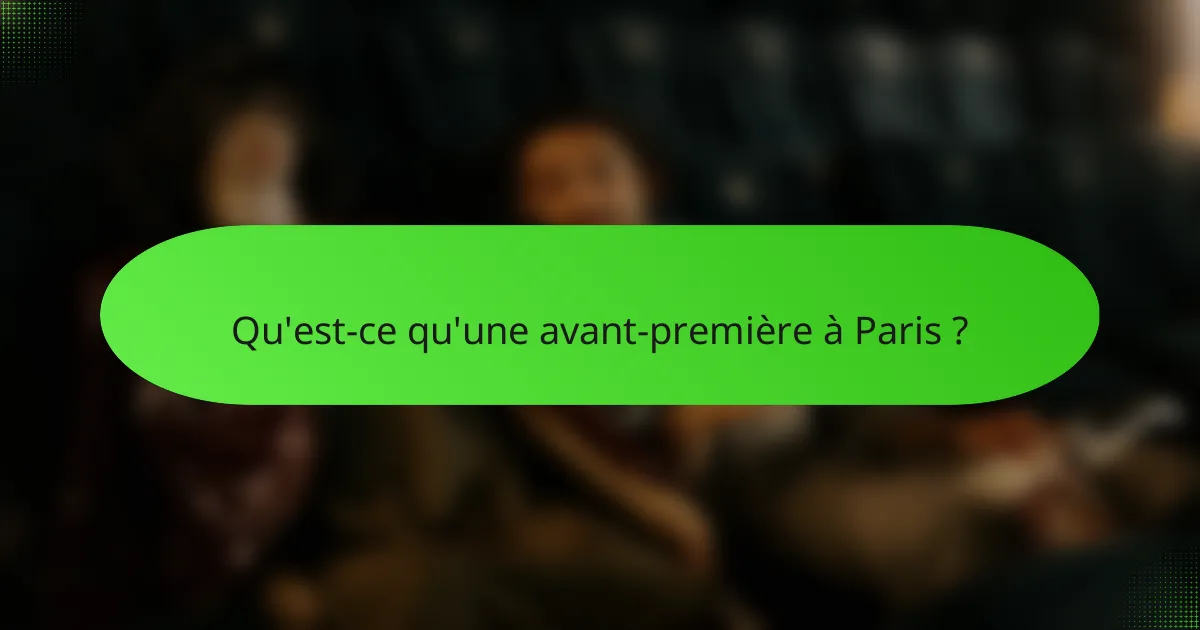Qu'est-ce qu'une avant-première à Paris ?